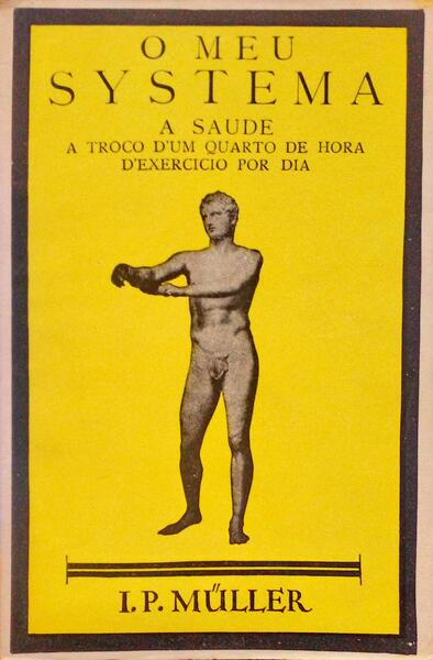 O MEU SYSTEMA. A SAÃšDE A TROCO D'UM QUARTO DE HORA D'EXERCICIO POR DIA. [7.Âª EDIÃ‡ÃƒO]
