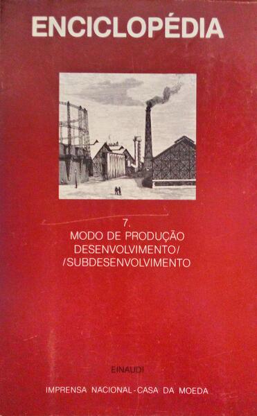 ENCICLOPÃ‰DIA EINAUDI, VOLUME 7, MODO DE PRODUÃ‡ÃƒO: DESENVOLVIMENTO, SUBDESENVOLVIMENTO. [C/SOBRECAPA]