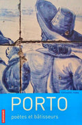 PORTO: POÃˆTES ET BÃ‚TISSEURS.