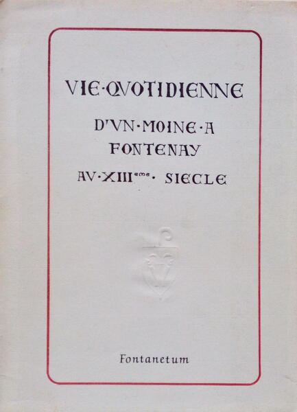 VIE QUOTIDIENNE D'UN MOINE Ã€ FONTENAY AU XIIIáµ‰ SIÃˆCLE.