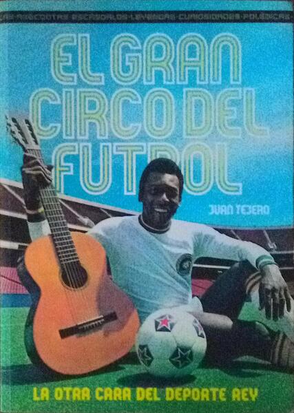 EL GRAN CIRCO DEL FÃšTBOL, LA OTRA CARA DEL DEPORTE REY.