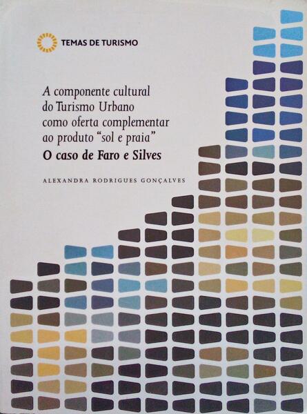 A COMPONENTE CULTURAL DO TURISMO URBANO COMO OFERTA COMPLEMENTAR AO PRODUTO Â«SOL E PARIAÂ» - O CASO DE FARO E SILVES.