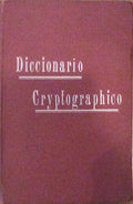DICCIONARIO CRYPTOGRAPHICO PARA A CORRESPONDENCIA OFFICIAL E PARTICULAR. [10.Âª EDIÃ‡ÃƒO]