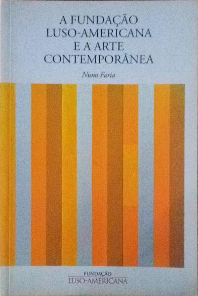 A FUNDAÃ‡ÃƒO LUSO-AMERICANA E A ARTE CONTEMPORÃ‚NEA.