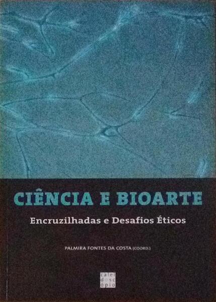 CIÃŠNCIA E BIOARTE: ENCRUZILHADAS E DESAFIOS Ã‰TICOS.