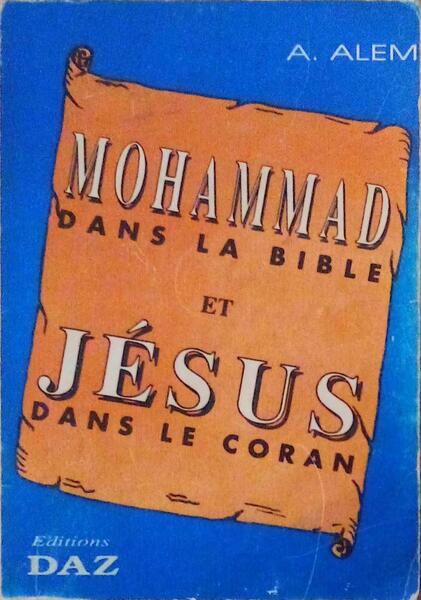 MOHAMMAD DANS LA BIBLE ET JÃ‰SUS DANS LE CORAN.