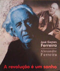 A REVOLUÃ‡ÃƒO Ã‰ UM SONHO: JOSÃ‰ GOMES FERREIRA, ALEXANDRE FERREIRA.