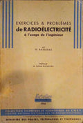 EXERCICES & PROBLÃˆMES DE RADIOÃ‰LECTRICITÃ‰ Ã€ L'USAGE DE L'INGÃ‰NIEUR.