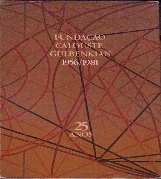 FUNDAÃ‡ÃƒO CALOUSTE GULBENKIAN, 1956/1981, 25 ANOS.