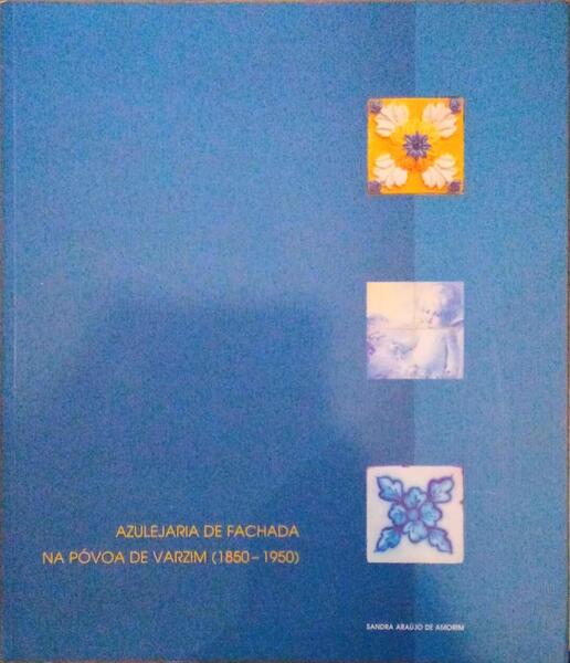 AZULEJARIA DE FACHADA NA PÃ“VOA DE VARZIM. [2.Âª EdiÃ§Ã£o]