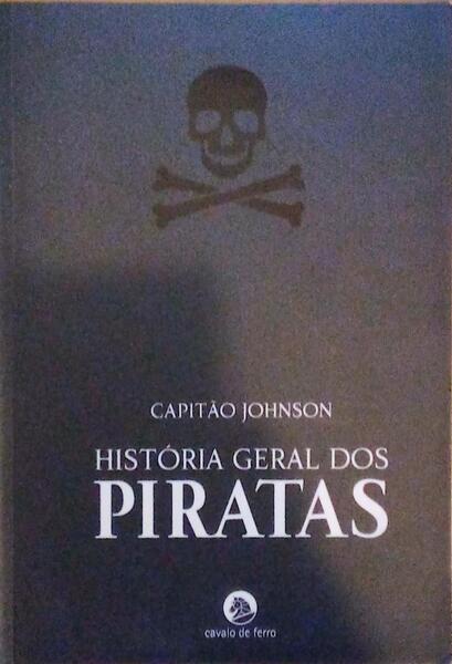 HISTÃ“RIA GERAL DOS ROUBOS E ASSASSÃNIOS DOS MAIS NOTÃVEIS PIRATAS. [ED. 2005]
