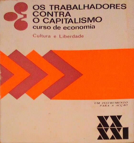 TRABALHADORES (OS) CONTRA O CAPITALISMO, CURSO DE ECONOMIA.