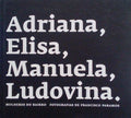 ADRIANA, ELISA, MANUELA, LUDOVINA.