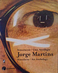 JORGE MARTINS: SIMULACROS/UMA ANTOLOGIA - SIMULACRA/AN ANTHOLOGY.