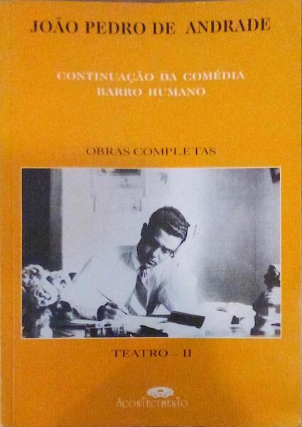 TEATRO II - CONTINUAÃ‡ÃƒO DA COMÃ‰DIA. BARRO HUMANO.