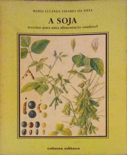 A SOJA, RECEITAS PARA UMA ALIMENTAÃ‡ÃƒO SAUDÃVEL. [1.Âª EDIÃ‡ÃƒO]