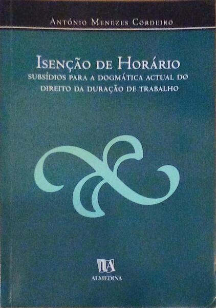 ISENÃ‡ÃƒO DE HORÃRIO: SUBSÃDIOS PARA A DOGMÃTICA ACTUAL DO DIREITO DA DURAÃ‡ÃƒO DE TRABALHO.