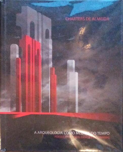 CHARTERS DE ALMEIDA, A ARQUEOLOGIA COMO MEDIDA DO TEMPO, PORTAS, PASSAGENS, CIDADES IMAGINÃRIAS.