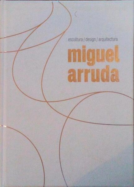 MIGUEL ARRUDA, ESCULTURA, DESIGN, ARQUITECTURA.