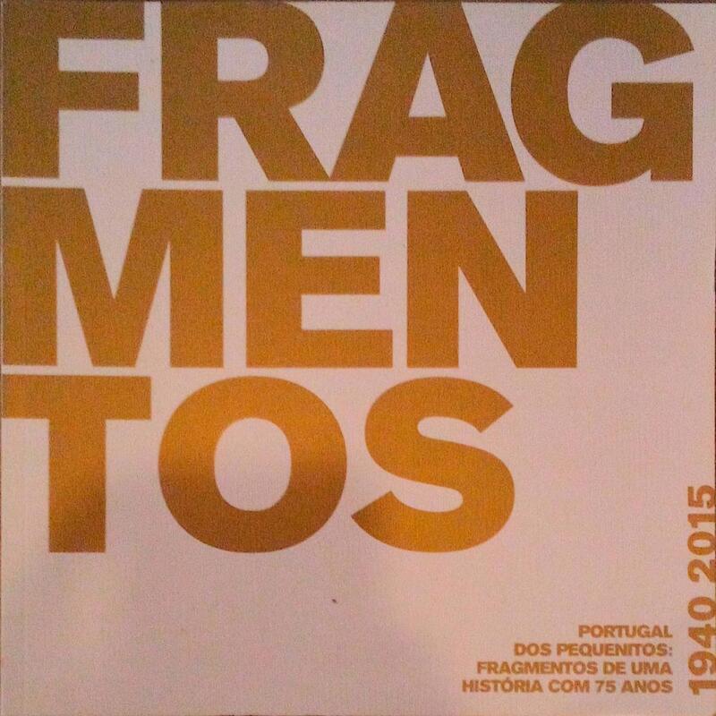 FRAGMENTOS, PORTUGAL DOS PEQUENITOS: FRAGMENTOS DE UMA HISTÃ“RIA COM 75 ANOS, 1940 - 2015.