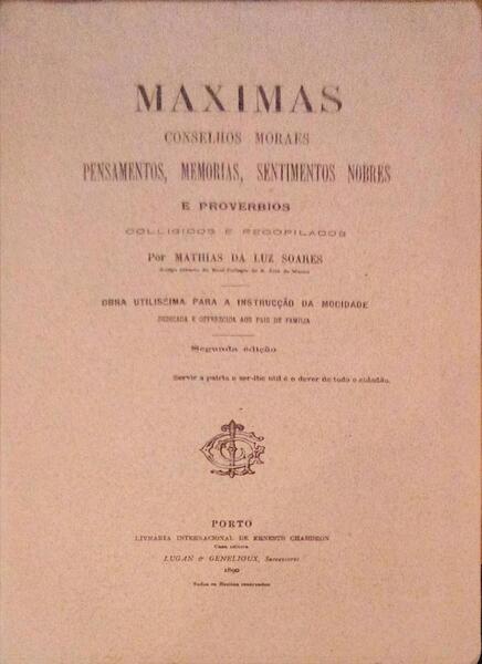 MAXIMAS, CONSELHOS MORAES, PENSAMENTOS, MEMORIAS, SENTIMENTOS NOBRES E PROVERBIOS.