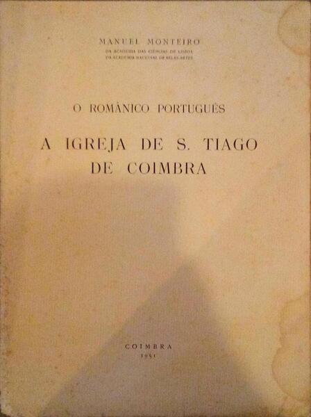 O ROMÃ‚NICO PORTUGUÃŠS, A IGREJA DE S. TIAGO DE COIMBRA.