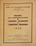 RECUEIL DES COMMUNICATIONS DU CONGRÃˆS TECHNIQUE DE L'INDUSTRIE CÃ‰RAMIQUE 1938.