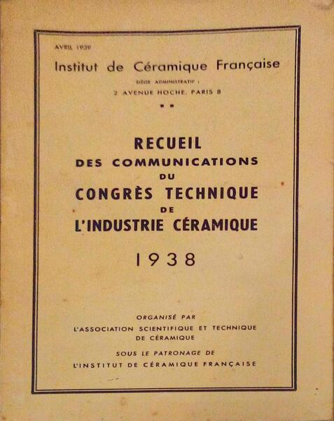 RECUEIL DES COMMUNICATIONS DU CONGRÃˆS TECHNIQUE DE L'INDUSTRIE CÃ‰RAMIQUE 1938.