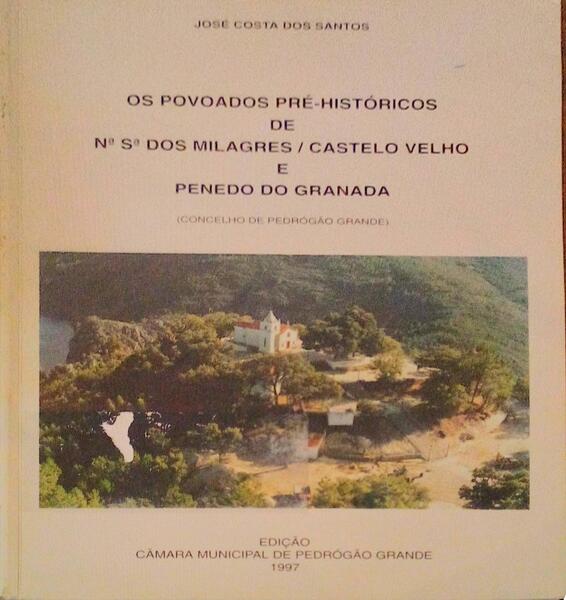 OS POVOADOS PRÃ‰-HISTÃ“RICOS DE NOSSA SENHORA DOS MILAGRES / CASTELO VELHO E PENEDO DO GRANADA.