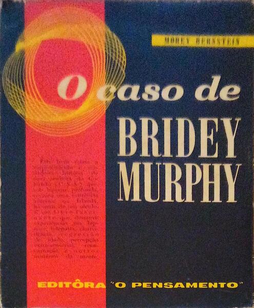 O CASO DE BRIDEY MURPHY.