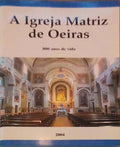 A IGREJA MATRIZ DE OEIRAS, 800 ANOS DE VIDA.