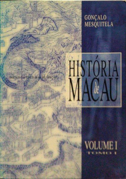 HISTÃ“RIA DE MACAU: DO SONHO DO Â«CATAYOÂ» Ã€ REALIDADE DA Â«CHYNAÂ», 1498 - 1557. [VOLUME I, TOMO I]