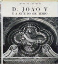 D. JOÃƒO V E A ARTE DO SEU TEMPO. [VOLUME I]