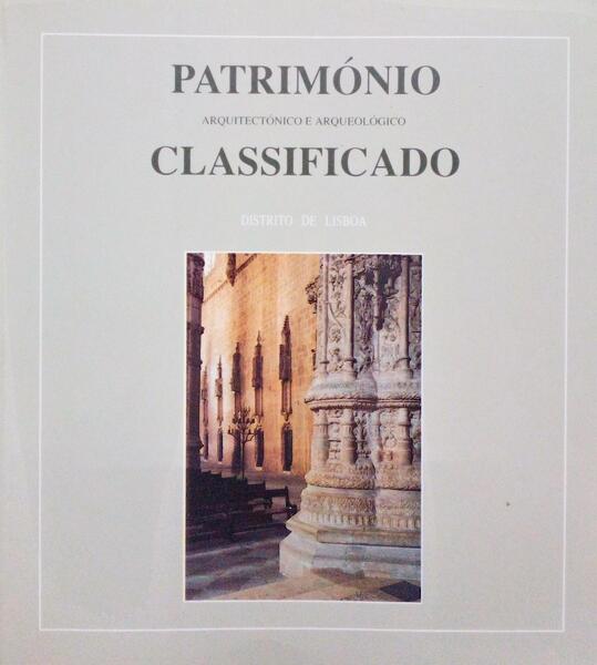 PATRIMÃ“NIO ARQUITECTÃ“NICO E ARQUEOLÃ“GICO CLASSIFICADO, DISTRITO DE LISBOA. [1.Âª EDIÃ‡ÃƒO]