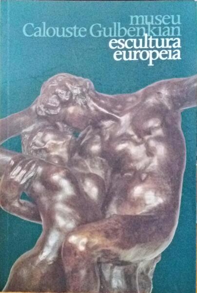 MUSEU CALOUSTE GULBENKIAN, ESCULTURA EUROPEIA, GUIA.