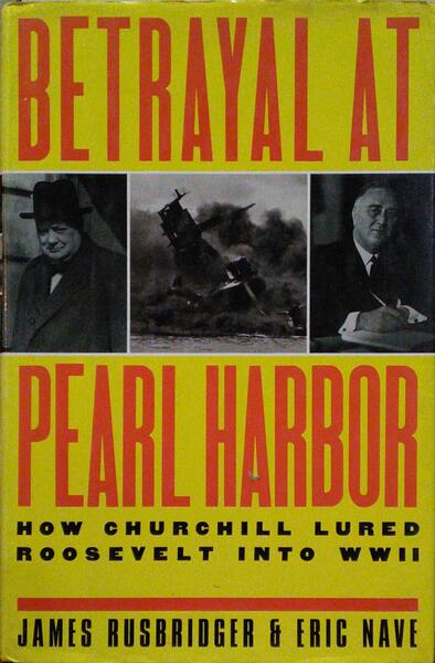 BEATRAYAL AT PEARL HARBOR. HOW CHURCHILL LURED ROOSEVELT INTO WORLD WAR II.