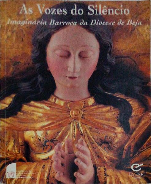 AS VOZES DO SILÃŠNCIO. IMAGINÃRIA BARROCA DA DIOCESE DE BEJA.