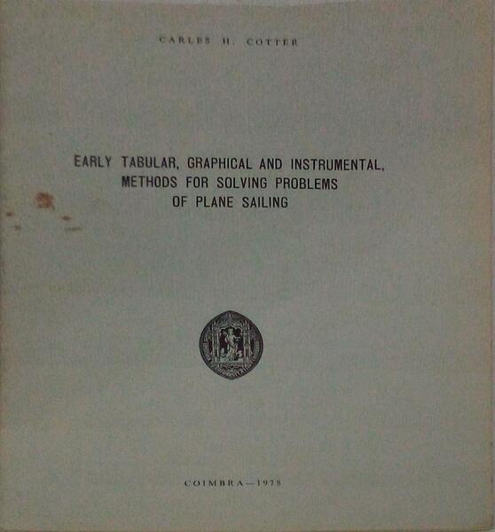 EARLY TABULAR, GRAPHICAL AND INSTRUMENTAL, METHODS FOR SOLVING PROBLEMS OR PLANE SAILING.