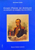 GOMES FREIRE DE ANDRADE UM RETRATO DO HOMEM E DA SUA Ã‰POCA.