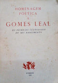 HOMENAGEM POÃ‰TICA A GOMES LEAL NO PRIMEIRO CENTENÃRIO DO SEU NASCIMENTO.