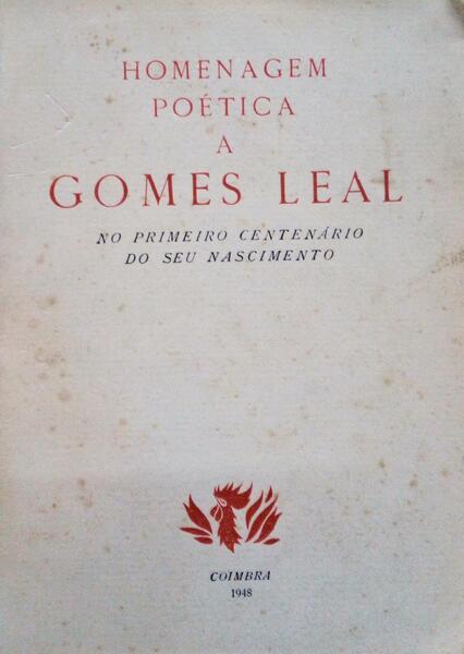 HOMENAGEM POÃ‰TICA A GOMES LEAL NO PRIMEIRO CENTENÃRIO DO SEU NASCIMENTO.
