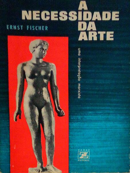 A NECESSIDADE DA ARTE. UMA INTERPRETAÃ‡ÃƒO MARXISTA.