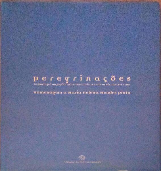 PEREGRINAÃ‡Ã•ES. DE PORTUGAL AO JAPÃƒO: ARTES DECORATIVAS ENTRE OS SÃ‰CULOS XVI E XIX.