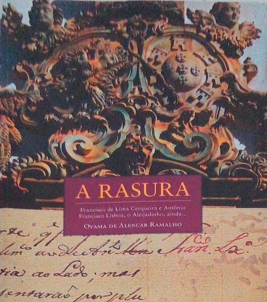 A RASURA. FRANCISCO DE LIMA CERQUEIRA E ANTÃ”NIO FRANCISCO LISBOA, O ALEIJADINHO, AINDA...