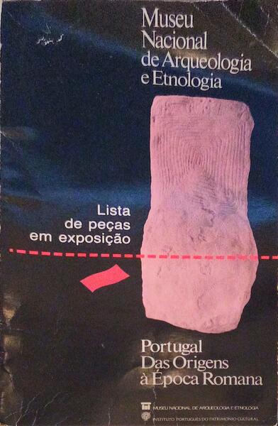 PORTUGAL DAS ORIGENS Ã€ Ã‰POCA ROMANA, LISTA DE PEÃ‡AS EM EXPOSIÃ‡ÃƒO.