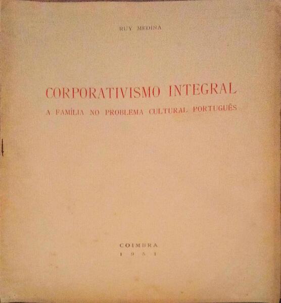 CORPORATIVISMO INTEGRAL. A FAMÃLIA NO PROBLEMA CULTURAL PORTUGUÃŠS.