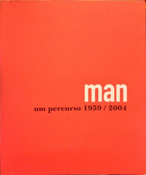 MAN. UM PERCURSO. 1959/2004.