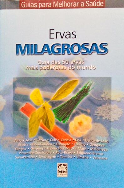 ERVAS MILAGROSAS. GUIA DAS 50 ERVAS MAIS PODEROSAS DO MUNDO.