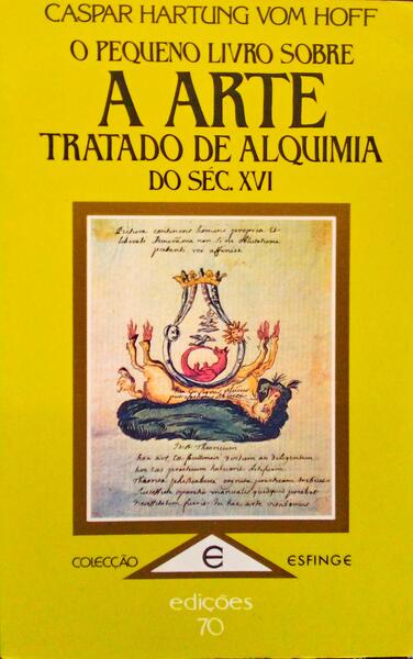 O PEQUENO LIVRO SOBRE A ARTE. TRATADO DE ALQUIMIA DO SÃ‰CULO XVI.