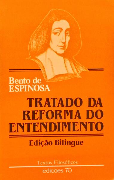 TRATADO DA REFORMA DO ENTENDIMENTO E DO CAMINHO PARA CHEGAR AO VERDADEIRO CONHECIMENTO DAS COISAS.